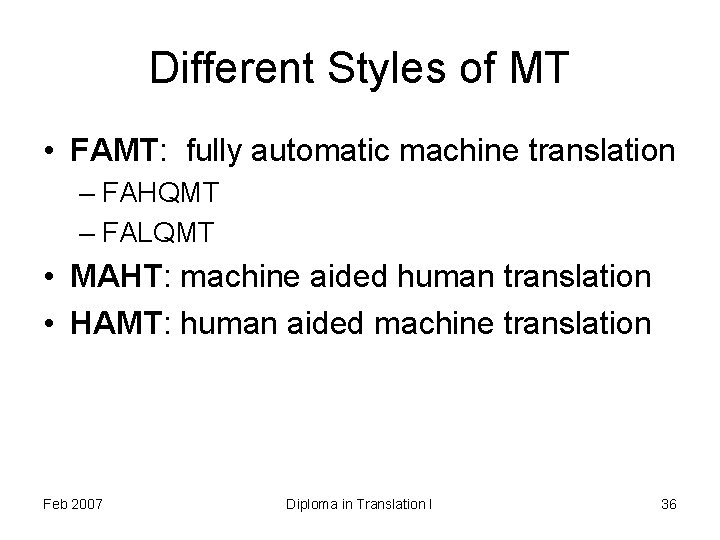 Different Styles of MT • FAMT: fully automatic machine translation – FAHQMT – FALQMT