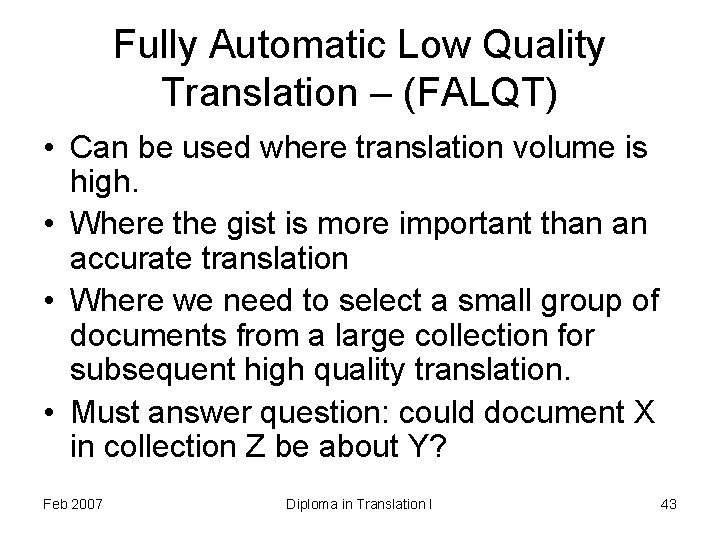 Fully Automatic Low Quality Translation – (FALQT) • Can be used where translation volume