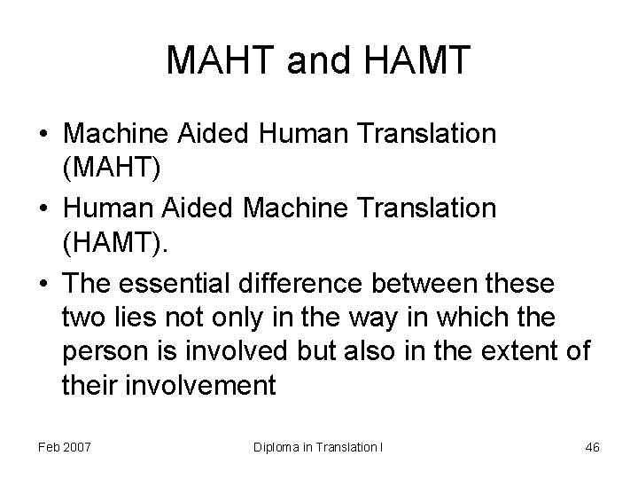 MAHT and HAMT • Machine Aided Human Translation (MAHT) • Human Aided Machine Translation