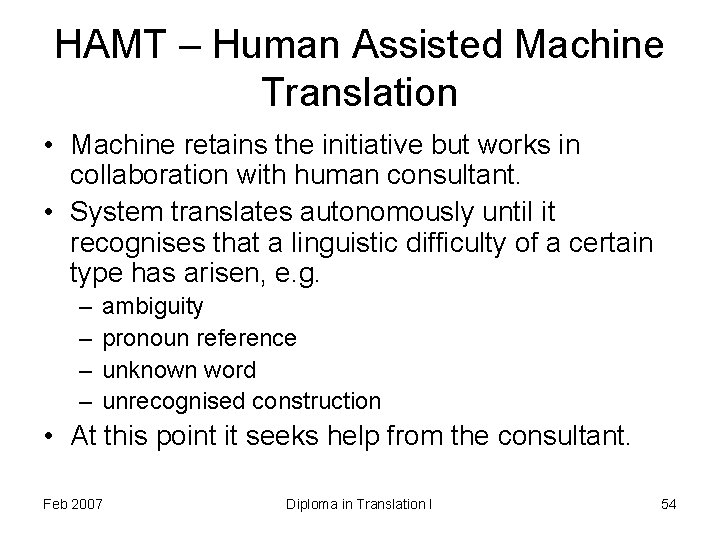 HAMT – Human Assisted Machine Translation • Machine retains the initiative but works in