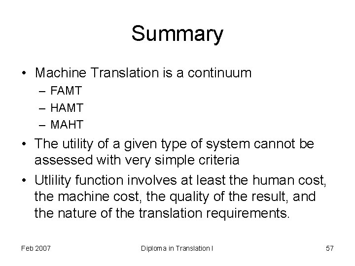 Summary • Machine Translation is a continuum – FAMT – HAMT – MAHT •