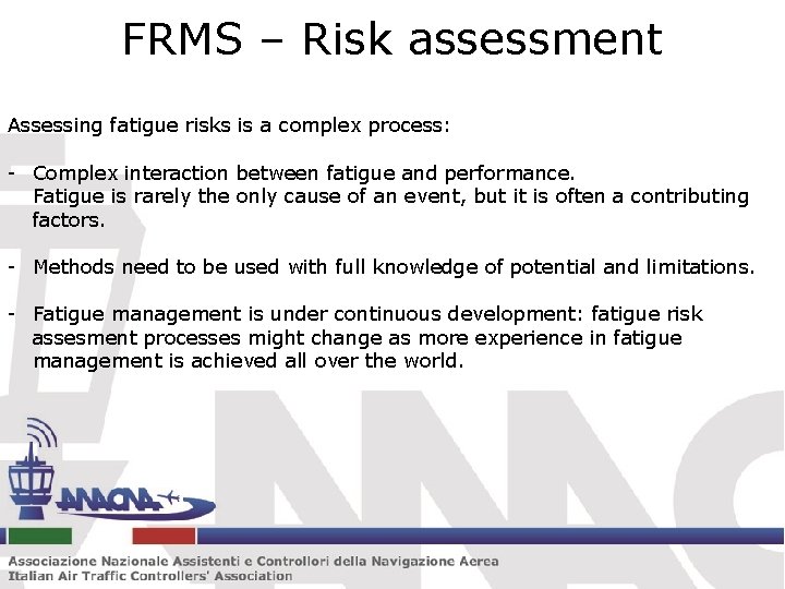 FRMS – Risk assessment Assessing fatigue risks is a complex process: - Complex interaction