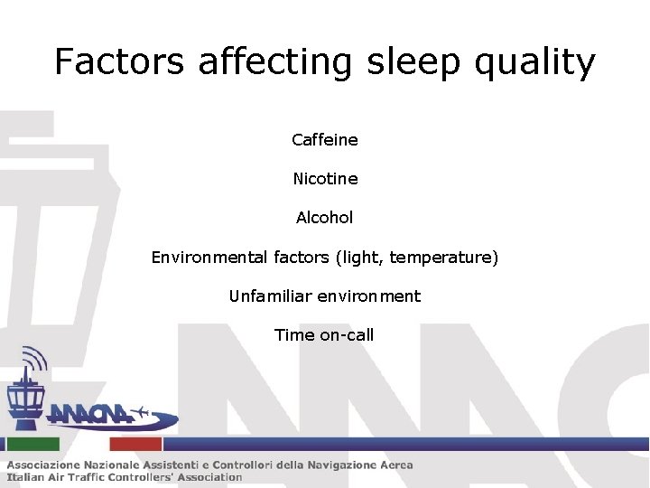 Factors affecting sleep quality Caffeine Nicotine Alcohol Environmental factors (light, temperature) Unfamiliar environment Time