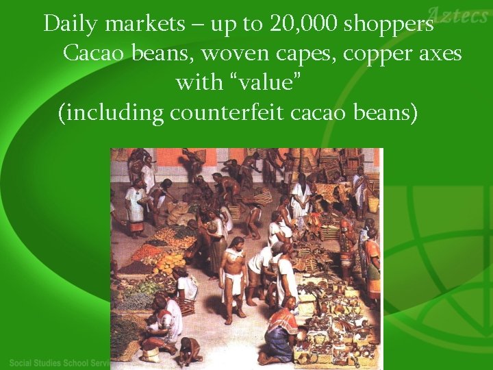 Daily markets – up to 20, 000 shoppers Cacao beans, woven capes, copper axes