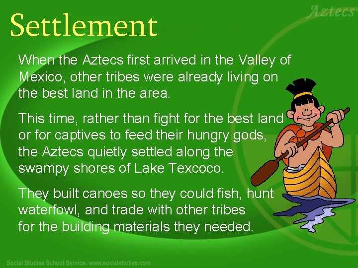 Settlement When the Aztecs first arrived in the Valley of Mexico, other tribes were