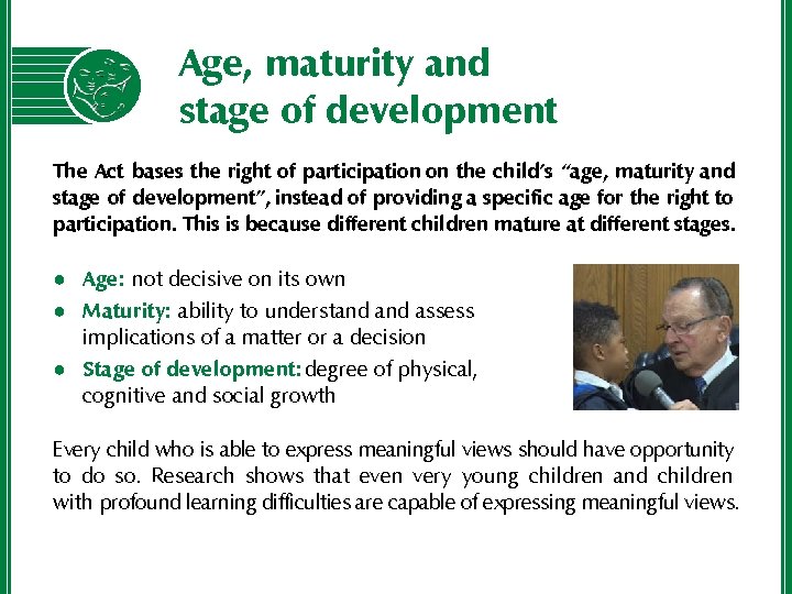 Age, maturity and stage of development The Act bases the right of participation on