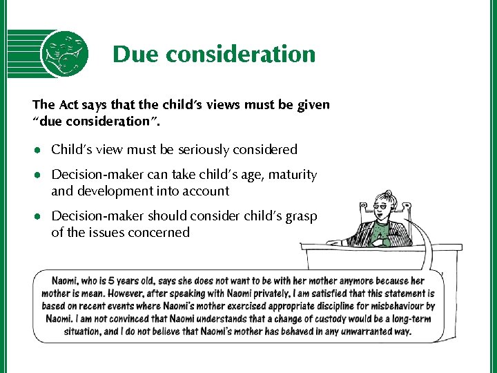 Due consideration The Act says that the child’s views must be given “due consideration”.