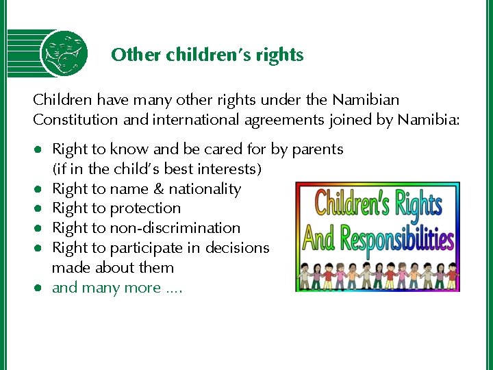 Other children’s rights Children have many other rights under the Namibian Constitution and international