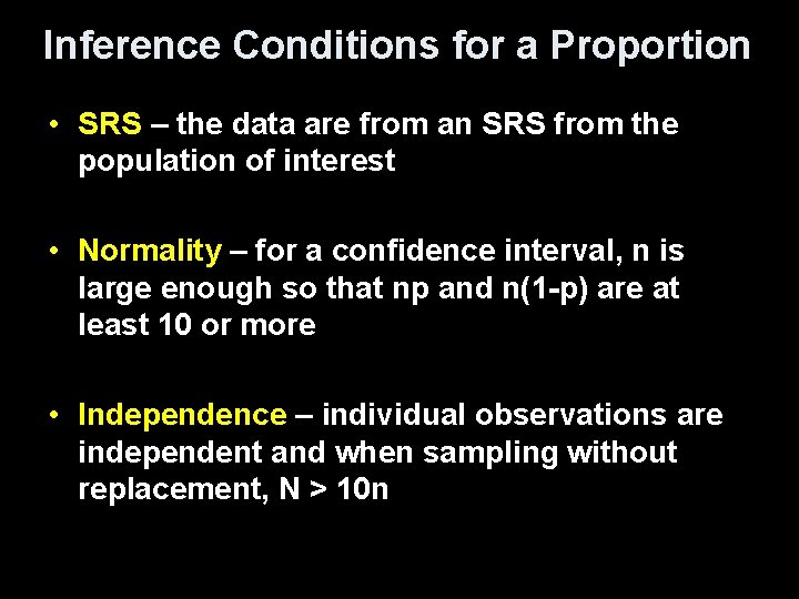 Inference Conditions for a Proportion • SRS – the data are from an SRS