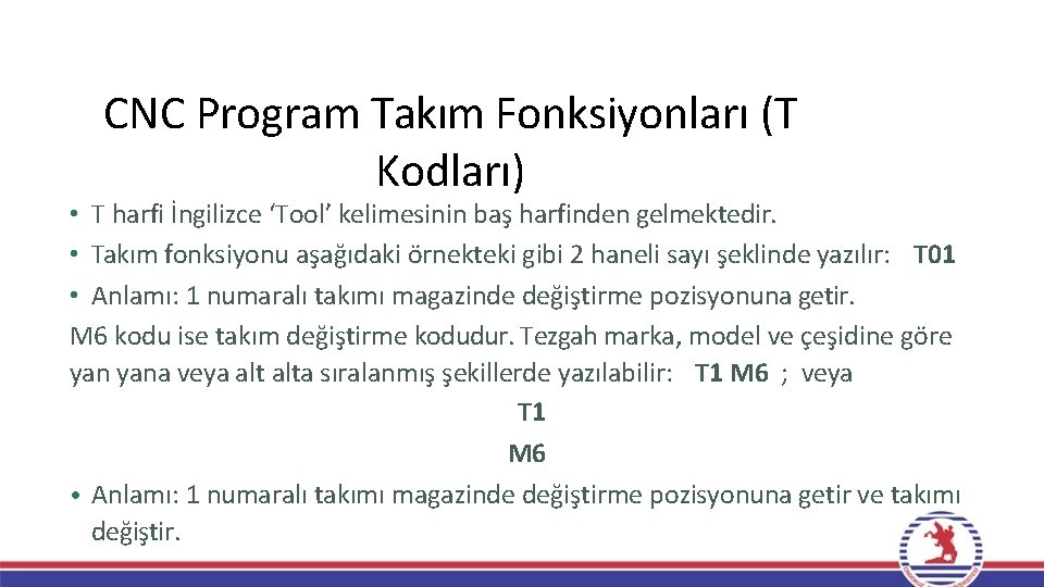 CNC Program Takım Fonksiyonları (T Kodları) • T harfi İngilizce ‘Tool’ kelimesinin baş harfinden