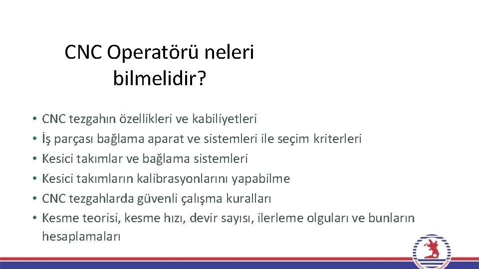 CNC Operatörü neleri bilmelidir? • • • CNC tezgahın özellikleri ve kabiliyetleri İş parçası