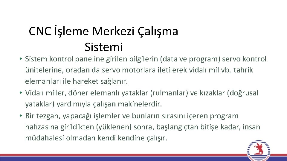 CNC İşleme Merkezi Çalışma Sistemi • Sistem kontrol paneline girilen bilgilerin (data ve program)