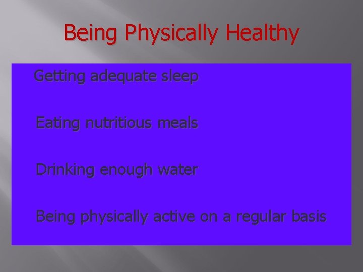 Being Physically Healthy Getting adequate sleep Eating nutritious meals Drinking enough water Being physically