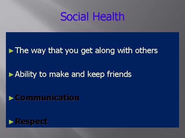 Social Health ► The way that you get along with others ► Ability to