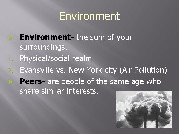 Environment ► 1. 2. ► Environment- the sum of your surroundings. Physical/social realm Evansville