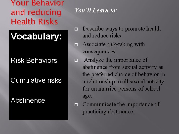 Your Behavior and reducing Health Risks Vocabulary: You’ll Learn to: Risk Behaviors Cumulative risks