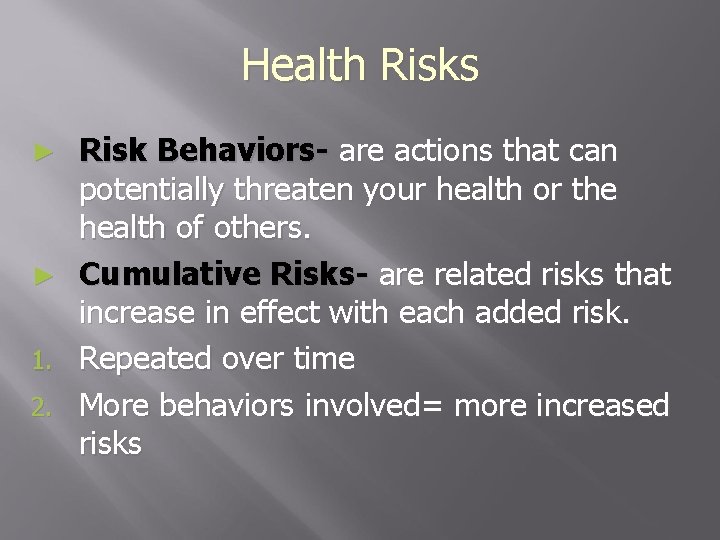 Health Risks ► ► 1. 2. Risk Behaviors- are actions that can potentially threaten