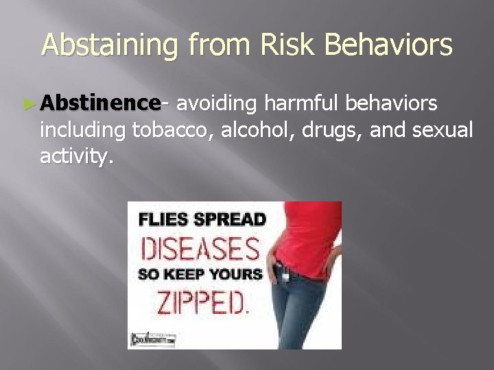 Abstaining from Risk Behaviors ► Abstinence- avoiding harmful behaviors including tobacco, alcohol, drugs, and