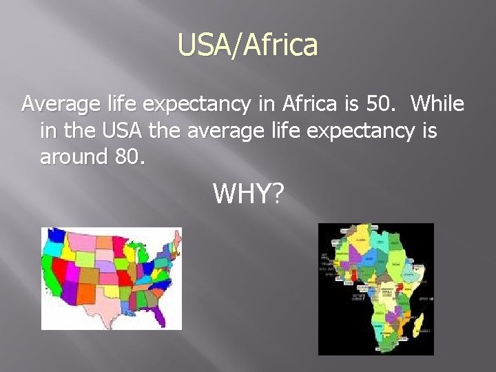 USA/Africa Average life expectancy in Africa is 50. While in the USA the average