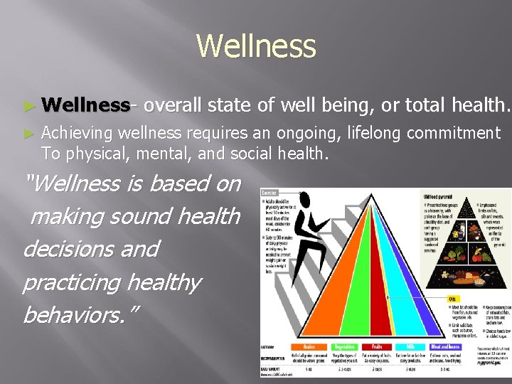 Wellness ► Wellness- overall state of well being, or total health. ► Achieving wellness