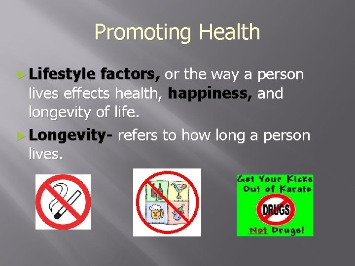 Promoting Health ► Lifestyle factors, or the way a person lives effects health, happiness,