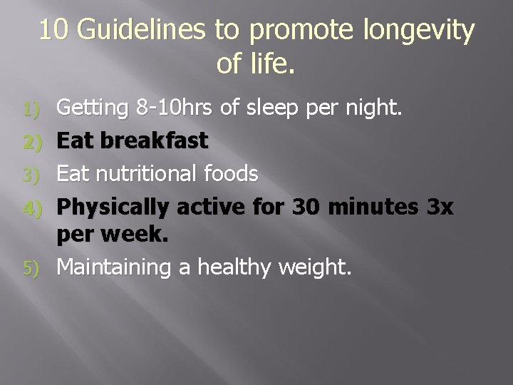 10 Guidelines to promote longevity of life. 1) 2) 3) 4) 5) Getting 8