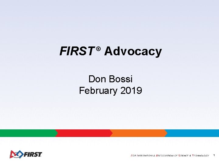 FIRST ® Advocacy Don Bossi February 2019 1 