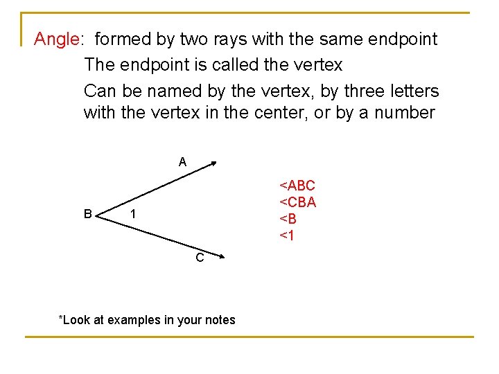 Angle: formed by two rays with the same endpoint The endpoint is called the