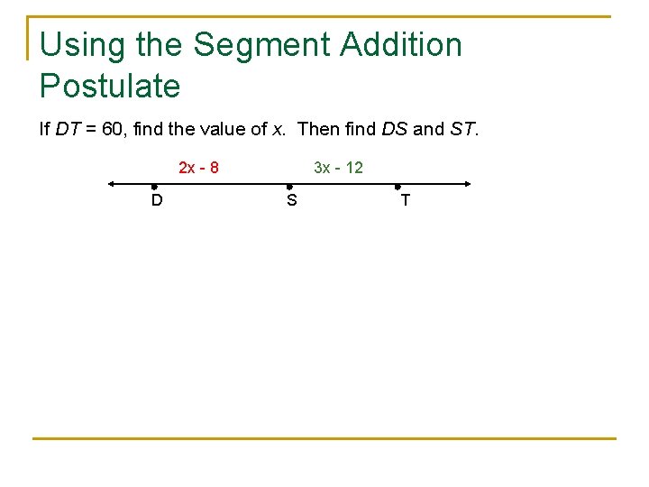 Using the Segment Addition Postulate If DT = 60, find the value of x.