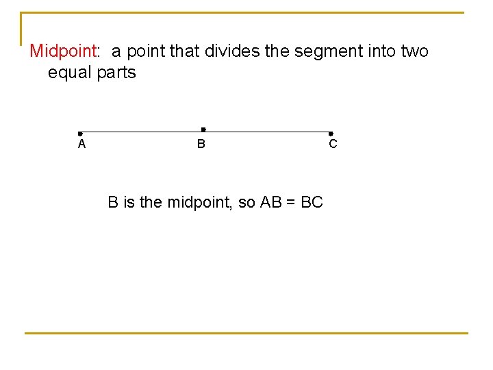 Midpoint: a point that divides the segment into two equal parts A B B