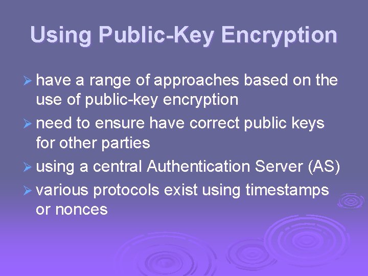 Using Public-Key Encryption Ø have a range of approaches based on the use of