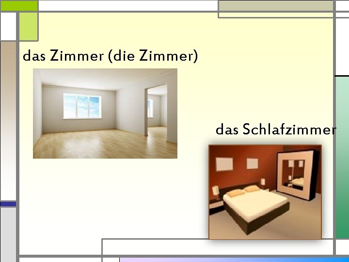 das Zimmer (die Zimmer) das Schlafzimmer 