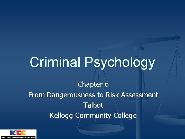 Criminal Psychology Chapter 6 From Dangerousness to Risk Assessment Talbot Kellogg Community College 