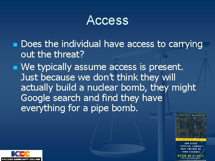 Access n n Does the individual have access to carrying out the threat? We