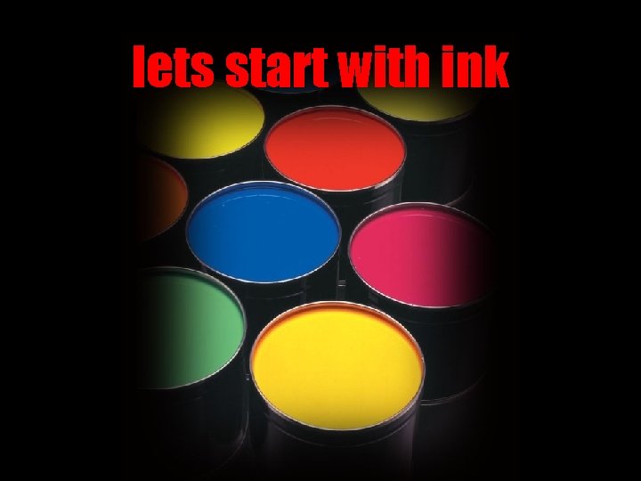 lets start with ink 