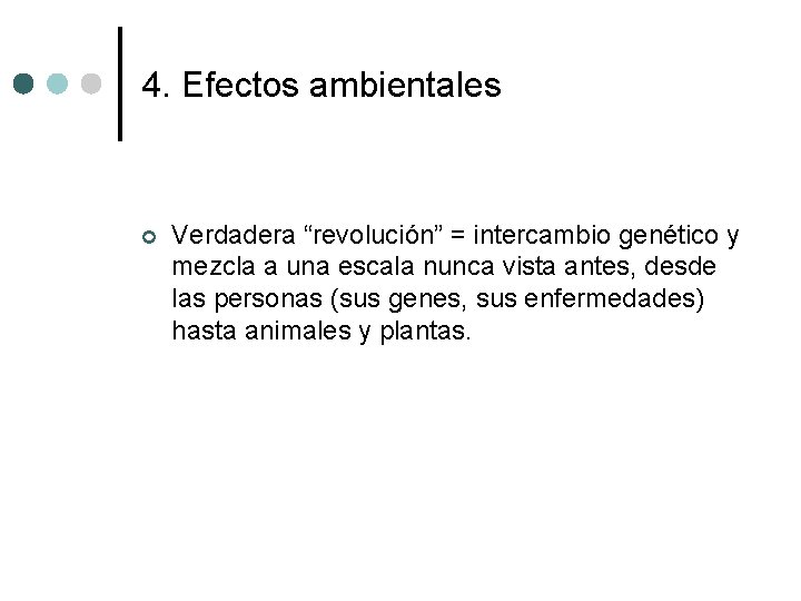 4. Efectos ambientales ¢ Verdadera “revolución” = intercambio genético y mezcla a una escala