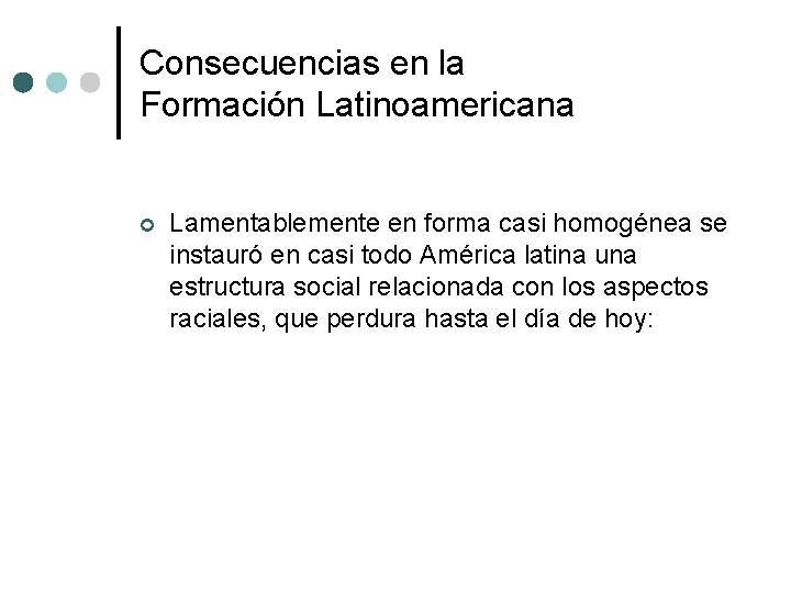 Consecuencias en la Formación Latinoamericana ¢ Lamentablemente en forma casi homogénea se instauró en