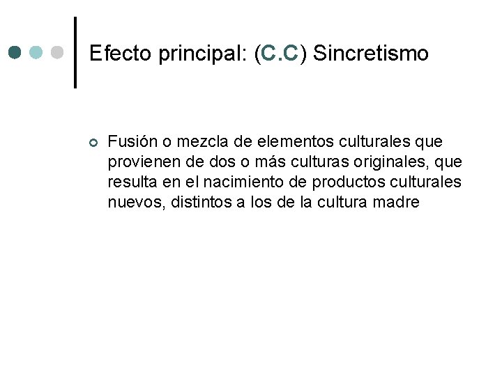 Efecto principal: (C. C) Sincretismo ¢ Fusión o mezcla de elementos culturales que provienen