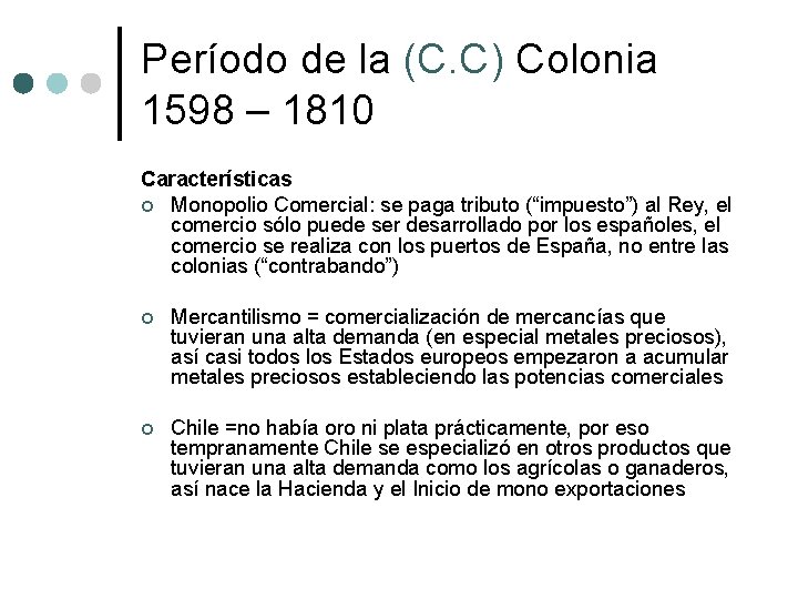 Período de la (C. C) Colonia 1598 – 1810 Características ¢ Monopolio Comercial: se