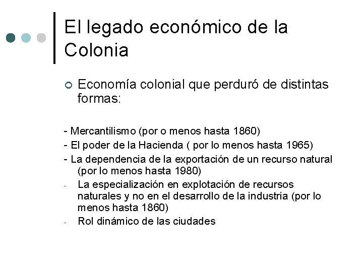 El legado económico de la Colonia ¢ Economía colonial que perduró de distintas formas: