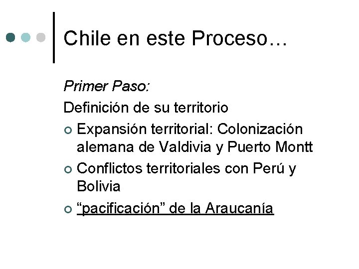 Chile en este Proceso… Primer Paso: Definición de su territorio ¢ Expansión territorial: Colonización