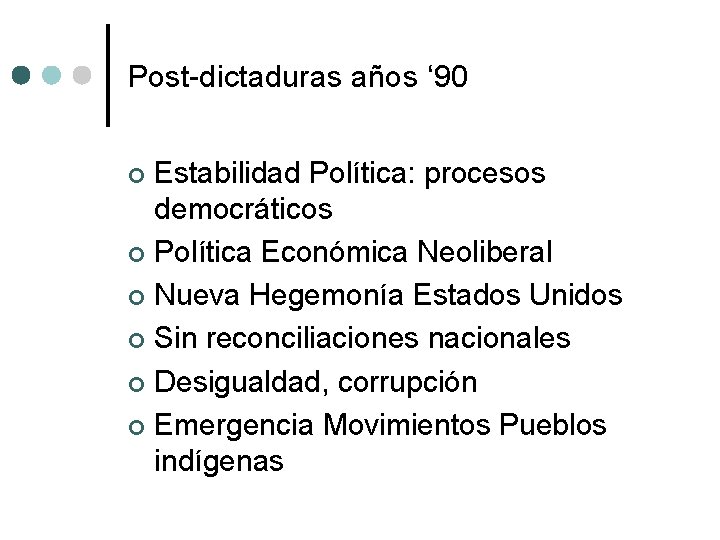 Post-dictaduras años ‘ 90 Estabilidad Política: procesos democráticos ¢ Política Económica Neoliberal ¢ Nueva
