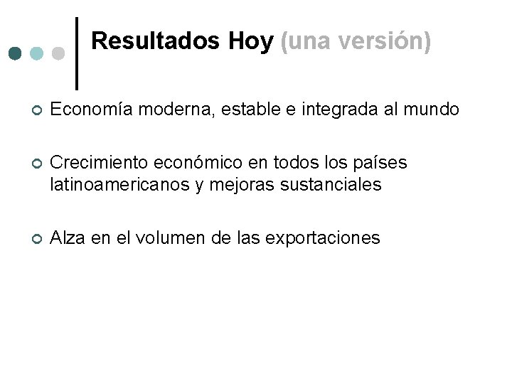 Resultados Hoy (una versión) ¢ Economía moderna, estable e integrada al mundo ¢ Crecimiento