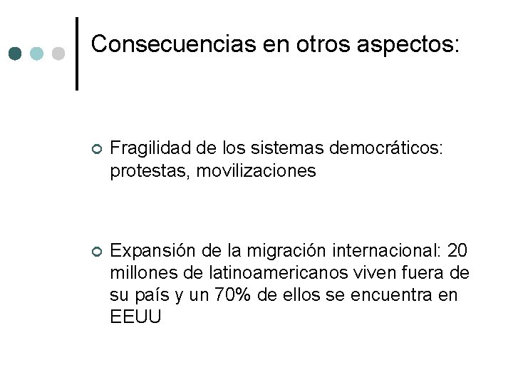 Consecuencias en otros aspectos: ¢ Fragilidad de los sistemas democráticos: protestas, movilizaciones ¢ Expansión