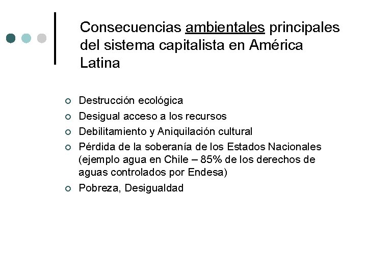 Consecuencias ambientales principales del sistema capitalista en América Latina ¢ ¢ ¢ Destrucción ecológica