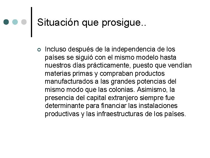 Situación que prosigue. . ¢ Incluso después de la independencia de los países se