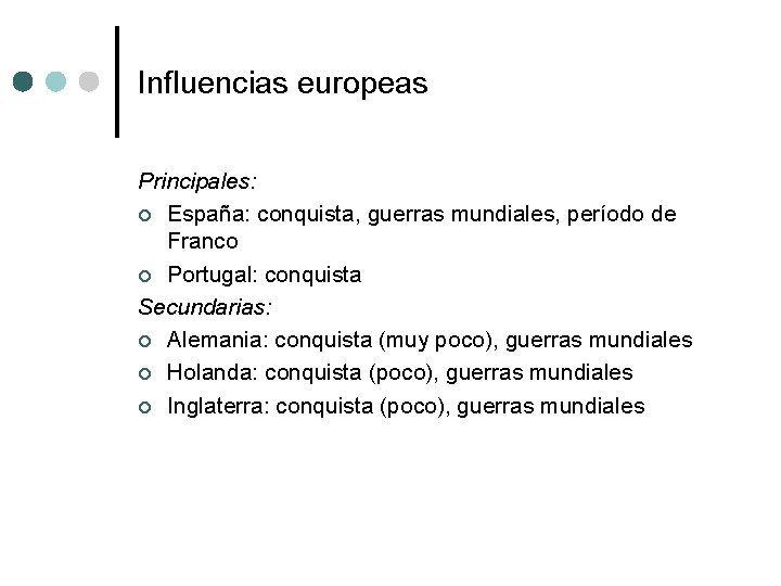 Influencias europeas Principales: ¢ España: conquista, guerras mundiales, período de Franco ¢ Portugal: conquista
