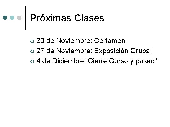 Próximas Clases 20 de Noviembre: Certamen ¢ 27 de Noviembre: Exposición Grupal ¢ 4