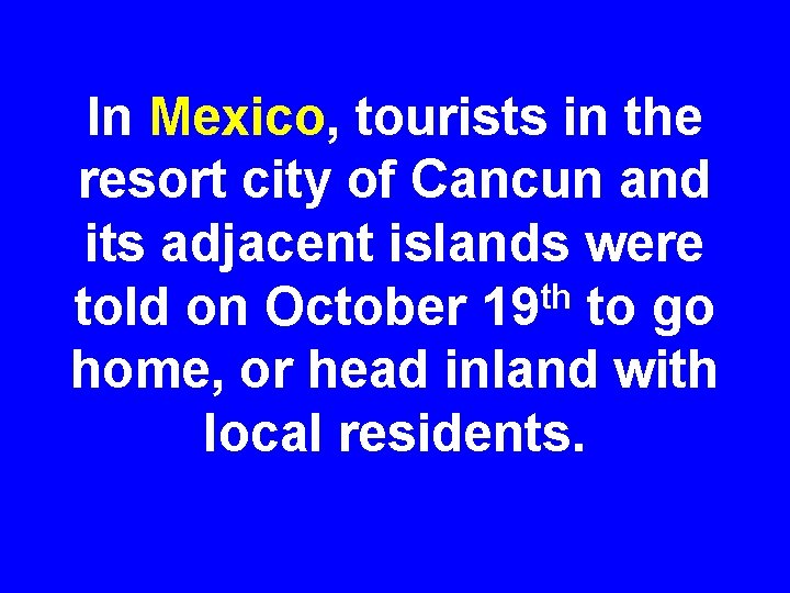 In Mexico, tourists in the resort city of Cancun and its adjacent islands were