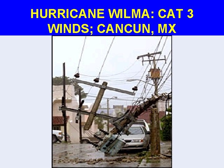 HURRICANE WILMA: CAT 3 WINDS; CANCUN, MX 